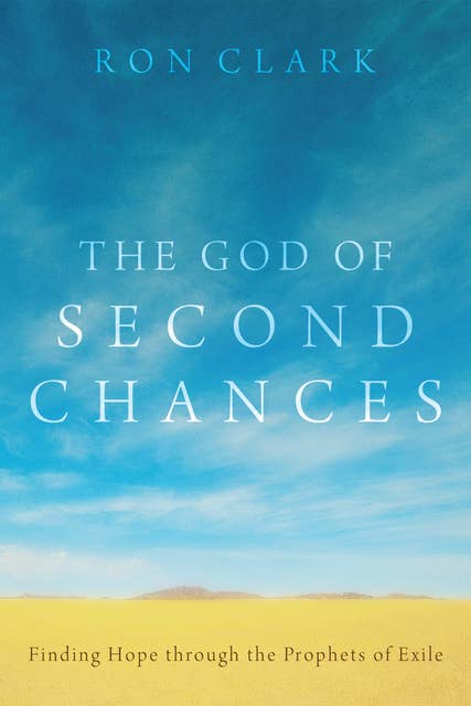 The God of Second Chances: Finding Hope through the Prophets of Exile