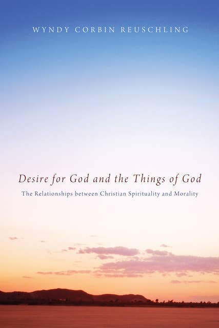 Desire for God and the Things of God: The Relationships between Christian Spirituality and Morality