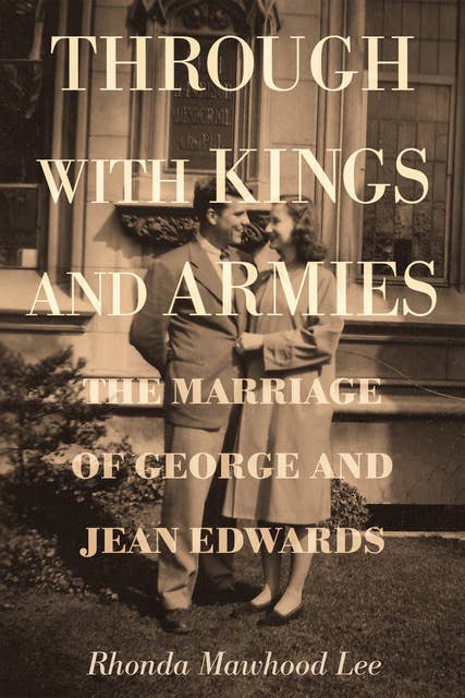 Through with Kings and Armies: The Marriage of George and Jean Edwards