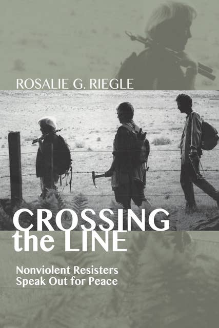 Crossing the Line: Nonviolent Resisters Speak Out for Peace