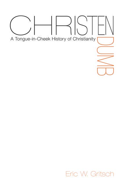 Christendumb: A Tongue-in-Cheek History of Christianity