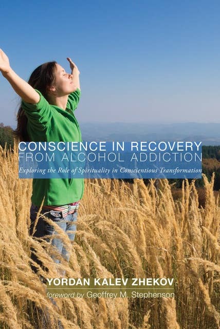 Conscience in Recovery from Alcohol Addiction: Exploring the Role of Spirituality in Conscientious Transformation
