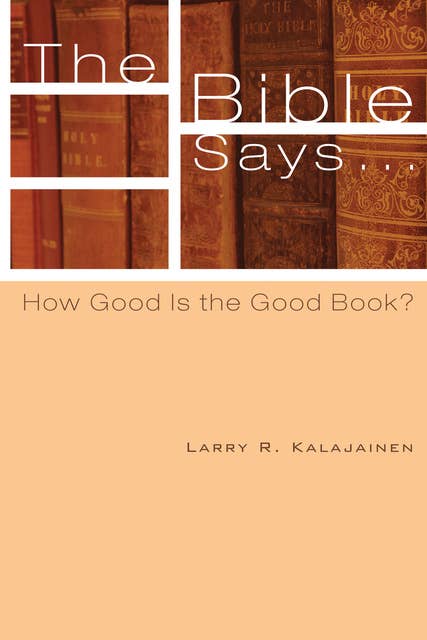 The Bible Says . . .: How Good Is the Good Book?