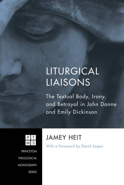 Liturgical Liaisons: The Textual Body, Irony, and Betrayal in John Donne and Emily Dickinson