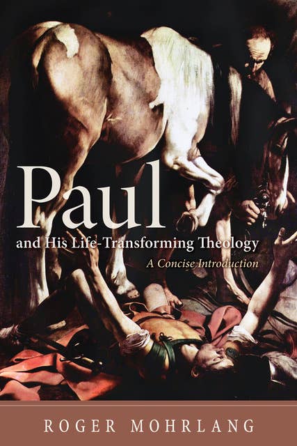 Paul and His Life-Transforming Theology: A Concise Introduction