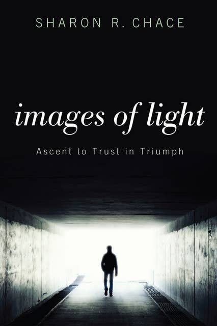 Images of Light: Ascent to Trust in Triumph