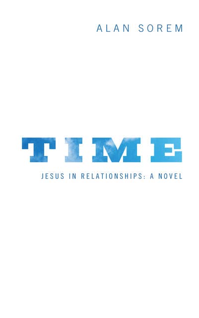 Time: Jesus in Relationships: A Novel
