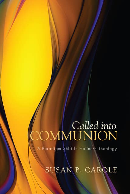 Called into Communion: A Paradigm Shift in Holiness Theology