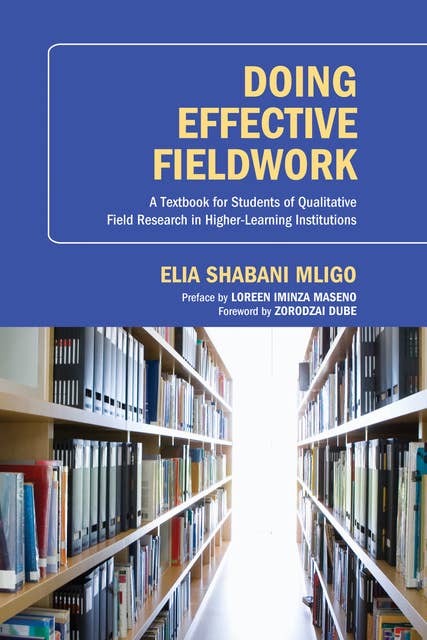Doing Effective Fieldwork: A Textbook for Students of Qualitative Field Research in Higher-Learning Institutions