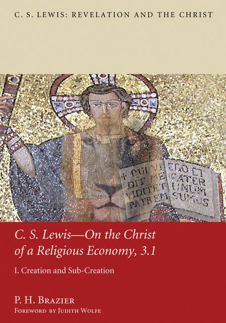 C.S. Lewis—On the Christ of a Religious Economy, 3.1: I. Creation and Sub-Creation