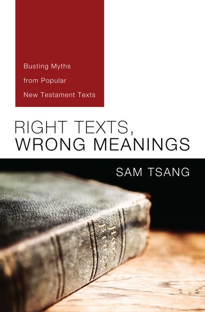 Right Texts, Wrong Meanings: Busting Myths from Popular New Testament Texts