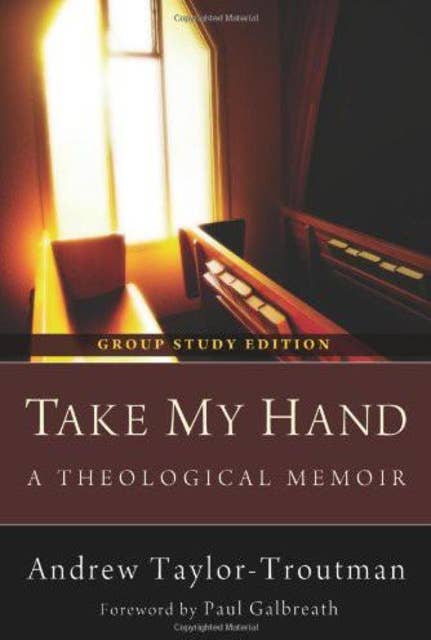 Take My Hand: A Theological Memoir: Group Study Edition