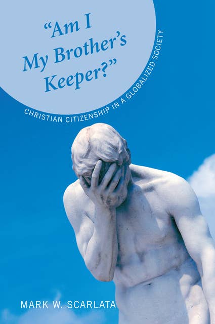 “Am I My Brother’s Keeper?”: Christian Citizenship in a Globalized Society