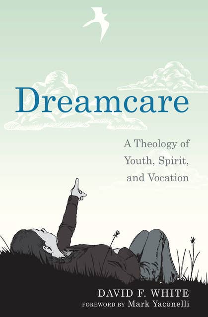 Dreamcare: A Theology of Youth, Spirit, and Vocation