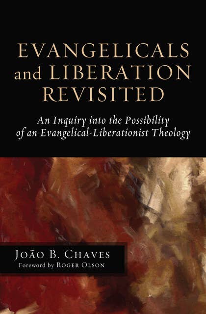 Evangelicals and Liberation Revisited: An Inquiry into the Possibility of an Evangelical-Liberationist Theology