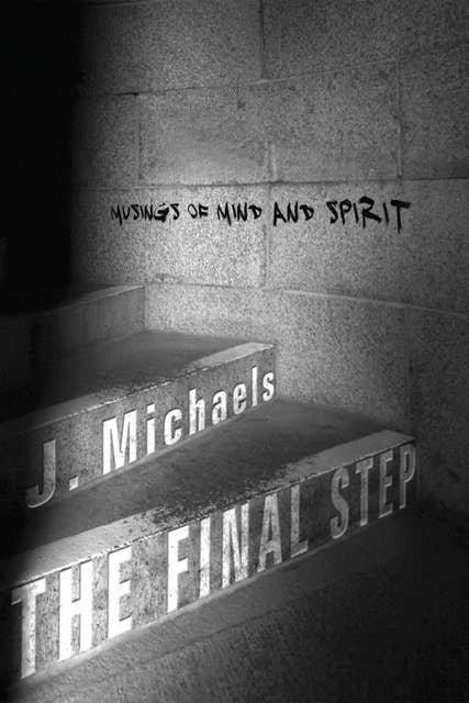 The Final Step: Musings of Mind and Spirit