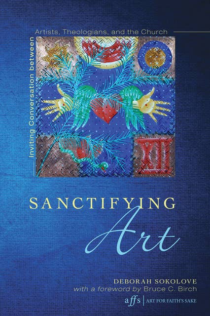 Sanctifying Art: Inviting Conversation Between Artists, Theologians, and the Church