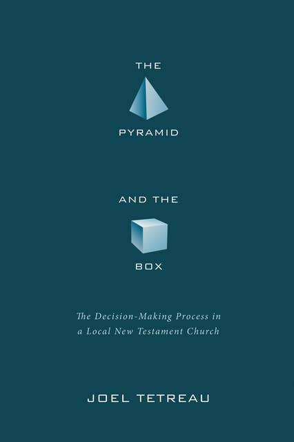 The Pyramid and the Box: The Decision-Making Process in a Local New Testament Church