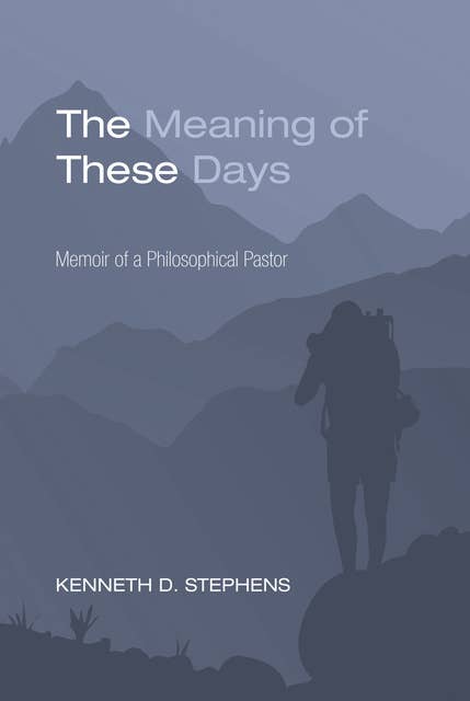 The Meaning of These Days: Memoir of a Philosophical Pastor