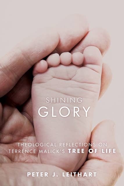Shining Glory: Theological Reflections on Terrence Malick’s Tree of Life