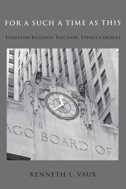 For Such a Time as This: Evanston Killings, Election, Ethics Consult