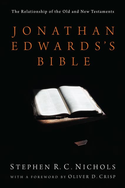 Jonathan Edwards's Bible: The Relationship of the Old and New Testaments