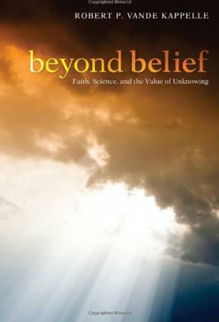 Beyond Belief: Faith, Science, and the Value of Unknowing
