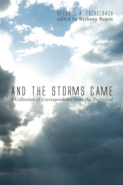 And the Storms Came: A Collection of Correspondence from the Distressed
