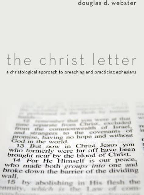 The Christ Letter: A Christological Approach to Preaching and Practicing Ephesians