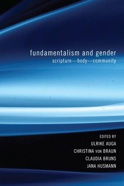 Fundamentalism and Gender : Scripture, Body, Community: Scripture—Body—Community