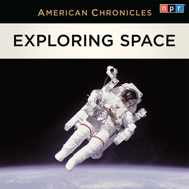 NPR American Chronicles: Exploring Space