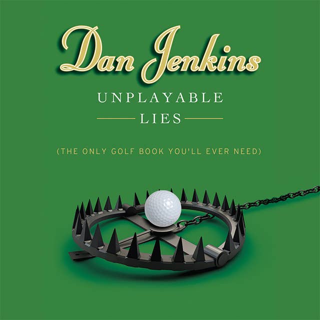 Unplayable Lies: The Only Golf Book You'll Ever Need