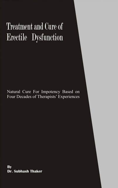 Treatment and Cure of Erectile Dysfunction: Natural Cure for Impotency  Based on Four Decades of Therapists’ Experiences