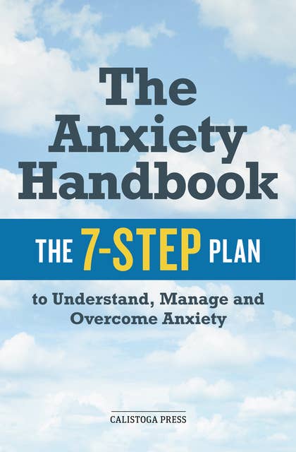 The Anxiety Handbook: The 7-Step Plan to Understand, Manage, and Overcome Anxiety