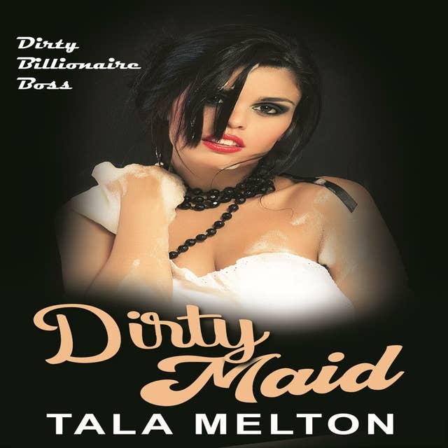 Dirty Maid: Dirty Billionaire Boss