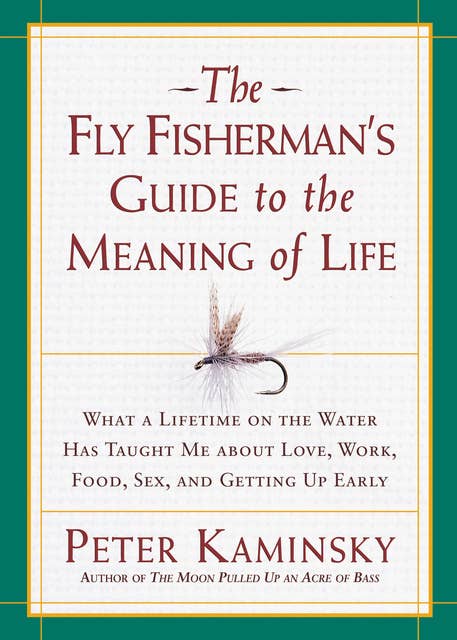 The Fly Fisherman's Guide to the Meaning of Life - Ebook - Peter