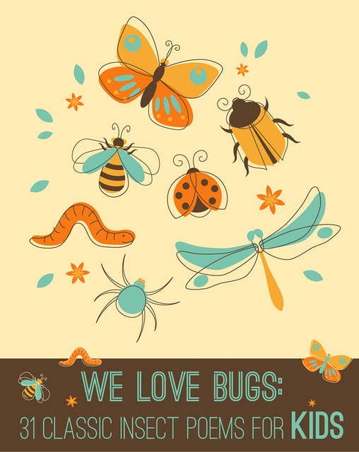We Love Bugs: 31 Classic Insect Poems for Kids