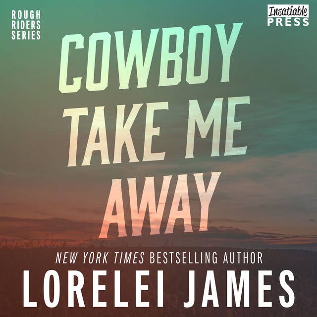 Cowboy Take Me Away: Rough Riders, Book 16
