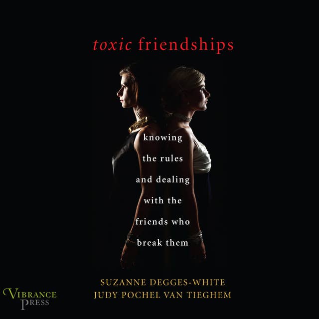 Toxic Friendships: Knowing the Rules and Dealing with the Friends Who Break Them