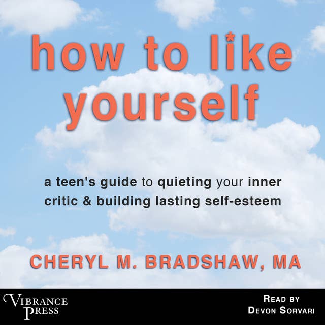 Cover for How to Like Yourself: A Teen's Guide to Quieting Your Inner Critic and Building Lasting Self-Esteem