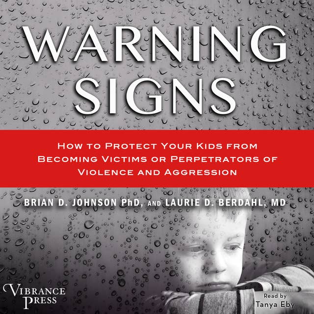 Warning Signs: How to Protect Your Kids from Becoming Victims or Perpetrators of Violence and Aggression