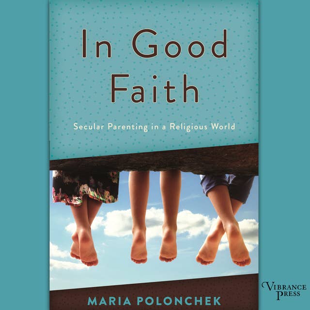 In Good Faith: Secular Parenting in a Religious World
