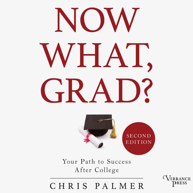 Now What, Grad?: Your Path to Success After College, Second Edition