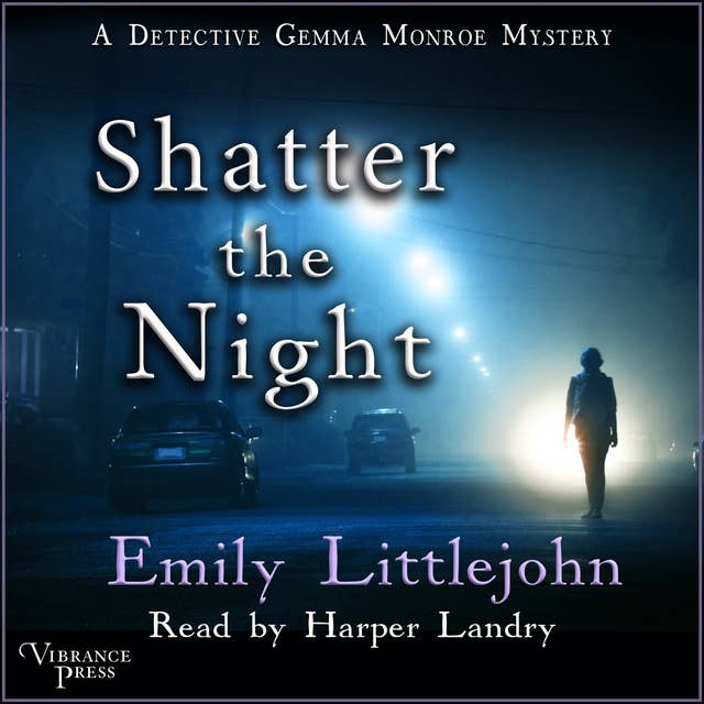 Shatter the Night: A Detective Gemma Monroe Mystery, Book Four