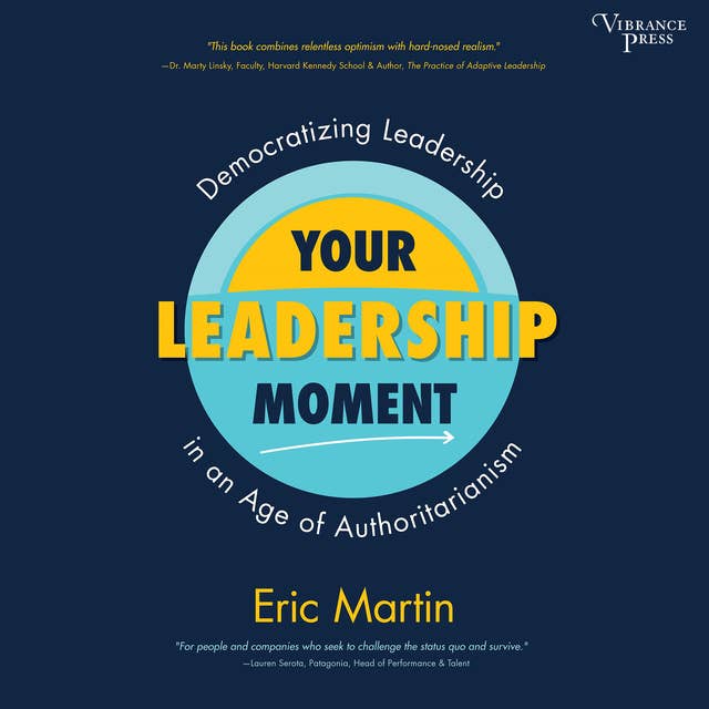Your Leadership Moment: Democratizing Leadership in an Age of Authoritarianism
