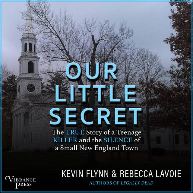 Cover for Our Little Secret: The True Story of a Teenage Killer and the Silence of a Small New England Town
