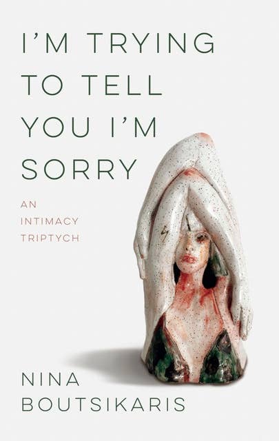 I'm Trying to Tell You I'm Sorry: An Intimacy Triptych