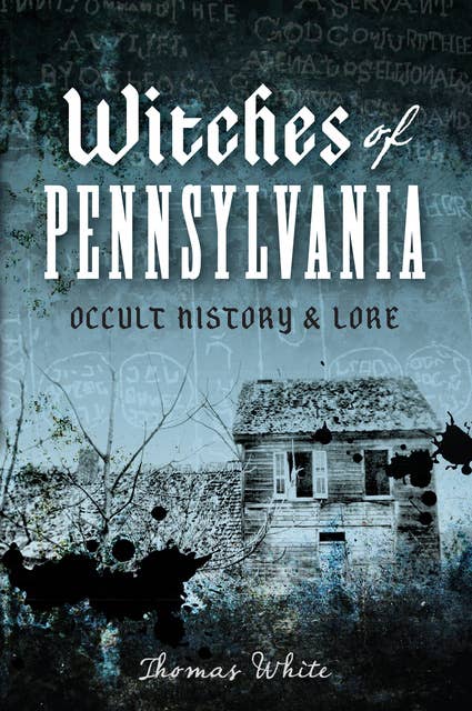 Cover for Witches of Pennsylvania: Occult History & Lore