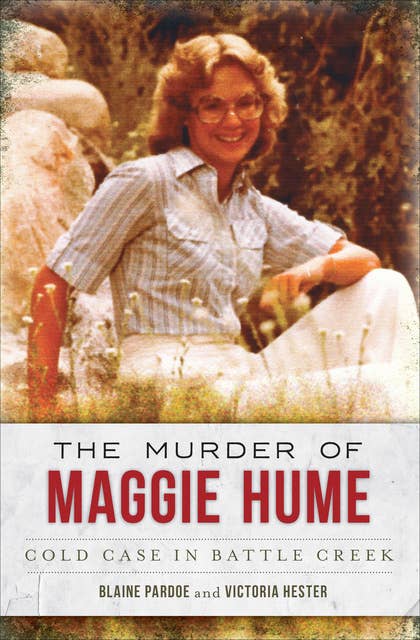 The Murder of Maggie Hume: Cold Case in Battle Creek