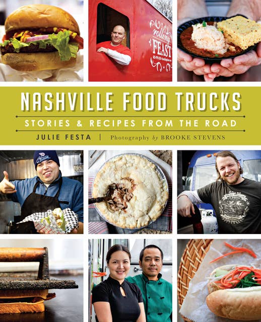 Nashville Food Trucks: Stories & Recipes from the Road